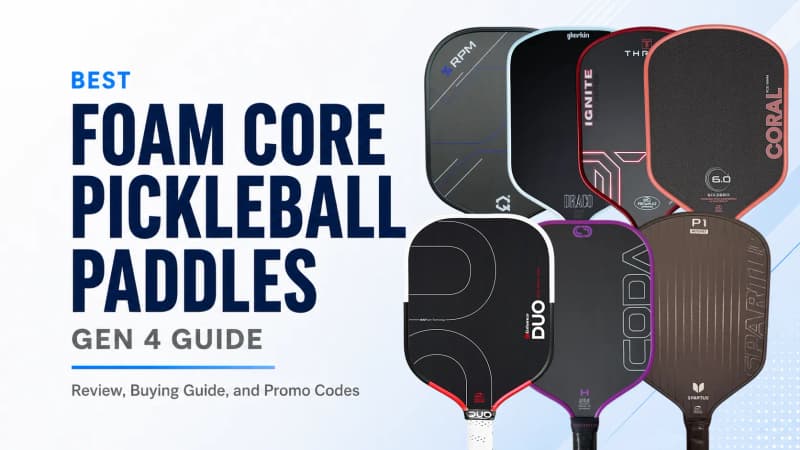Gen 4 Pickleball Paddles & Foam Core Guide (2026) | Every Option Tested